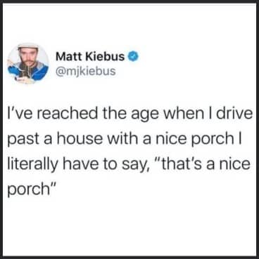 Wholesome Twitter post about reaching the age where you admire and compliment a nice porch.