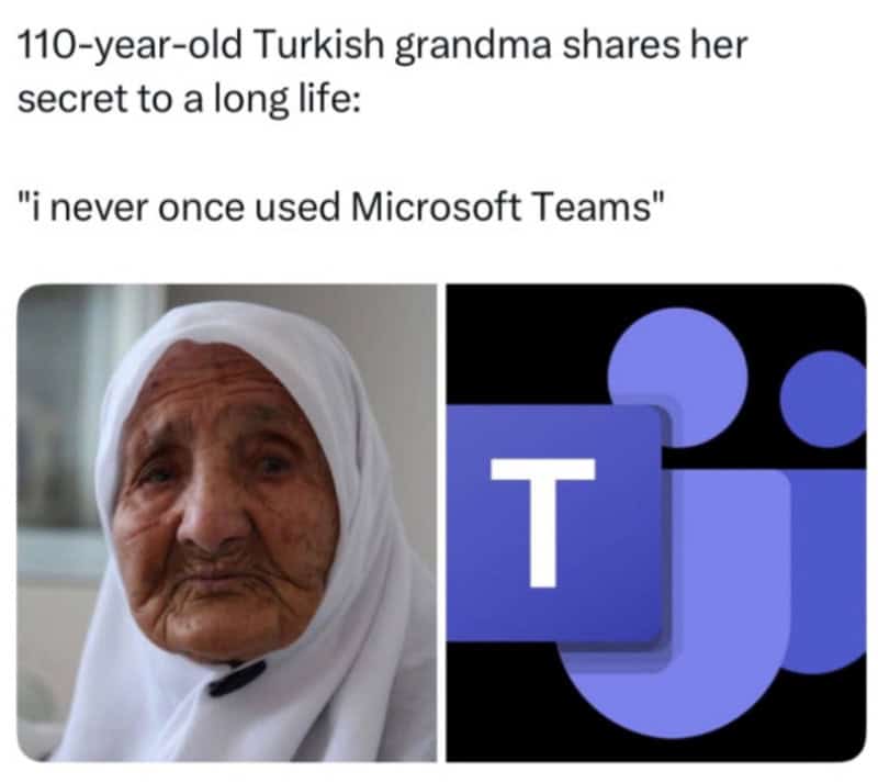 Meme showing a 110-year-old Turkish grandma sharing her secret to longevity by avoiding Microsoft Teams.