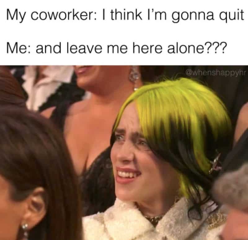 Billie Eilish looking shocked with text about a coworker threatened to quit and leave them alone.