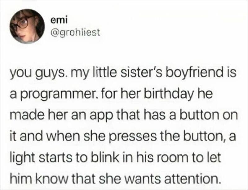 A brilliant relationship meme highlighting a programmer boyfriend who custom-built a blinking "attention button" app for his girlfriend's birthday.
