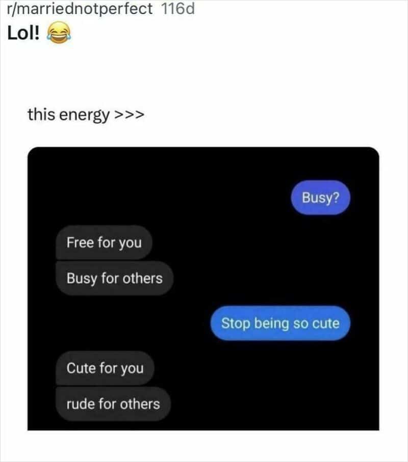 A sweet text message screenshot acting as a relationship meme about being completely unavailable to the rest of the world but entirely free for your person.