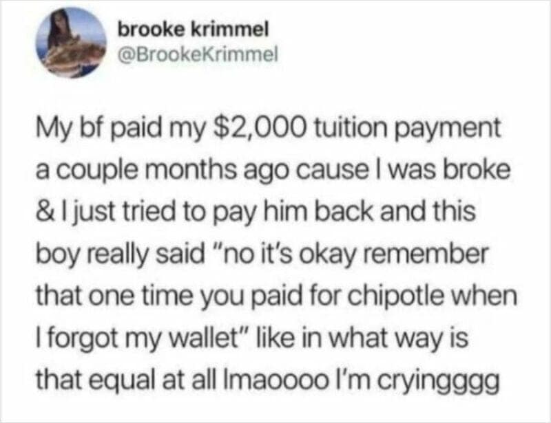 A funny relationship meme sharing a tweet about a boyfriend equating a generous two-thousand-dollar tuition payment to a single time his girlfriend bought Chipotle.