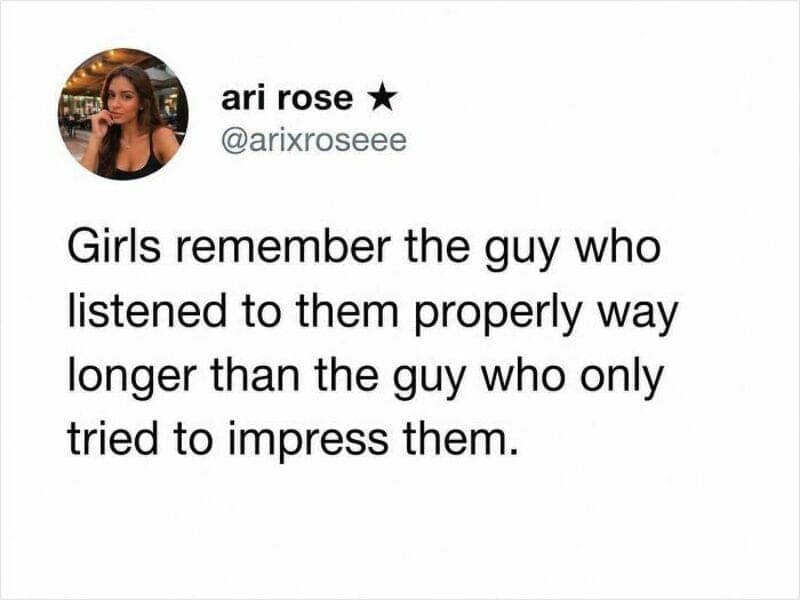 A poignant relationship meme features a text quote from Ari Rose explaining that women value genuine, active listening far longer than superficial attempts to impress them.