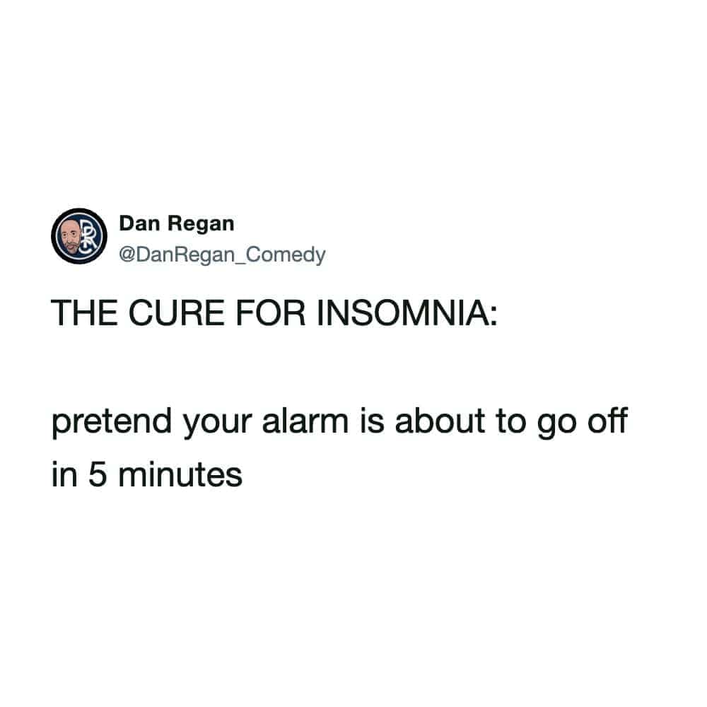 Witty text sleep meme offering a trick to cure sleeplessness by pretending your alarm rings soon.