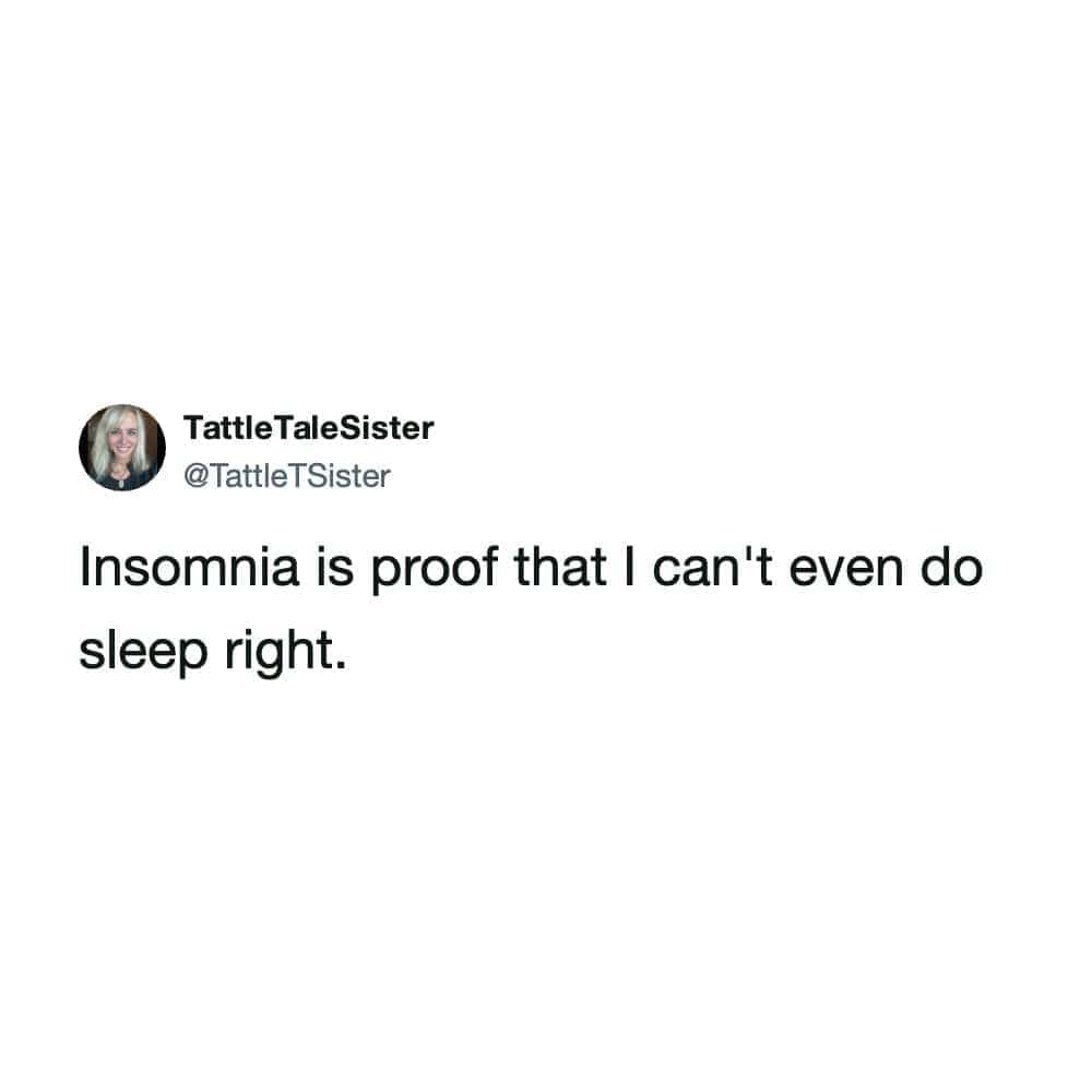 Funny text post describing insomnia as proof of failing at the basic function of sleep.