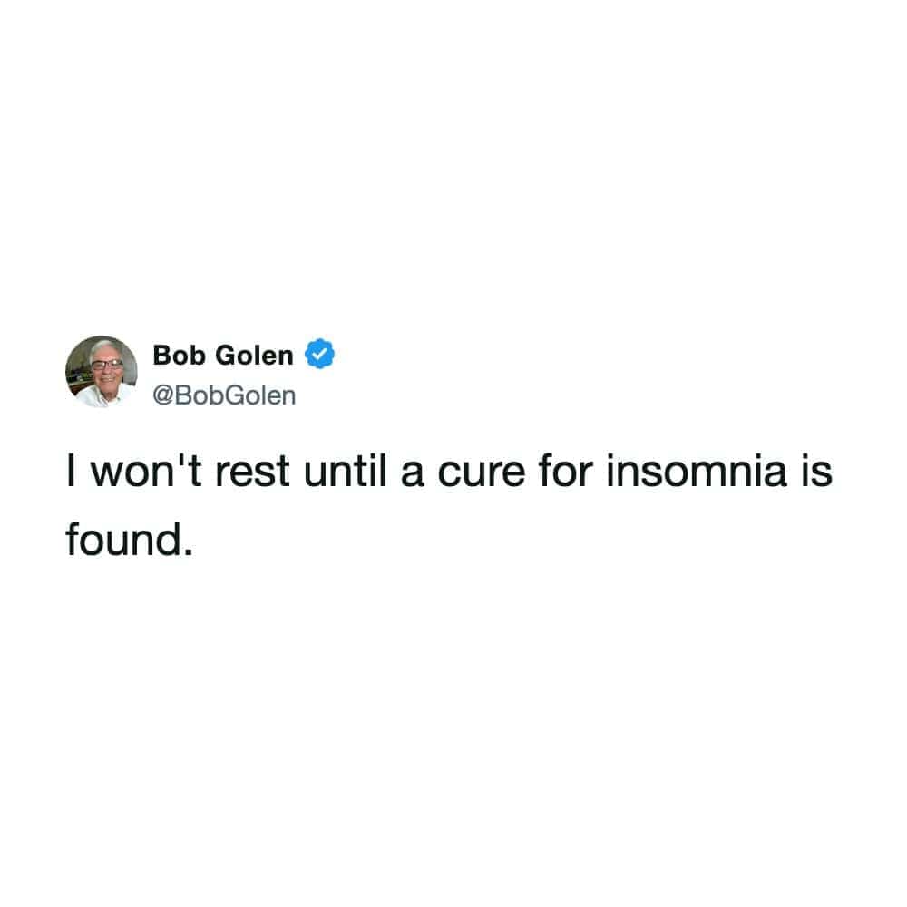 Sarcastic text-based insomnia meme about not resting until a cure for sleeplessness is finally found.