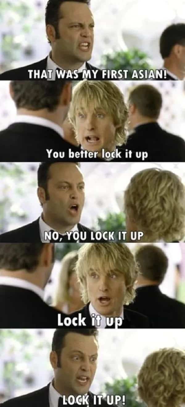 Vince Vaughn and Owen Wilson screaming lock it up at each other in Wedding Crashers.