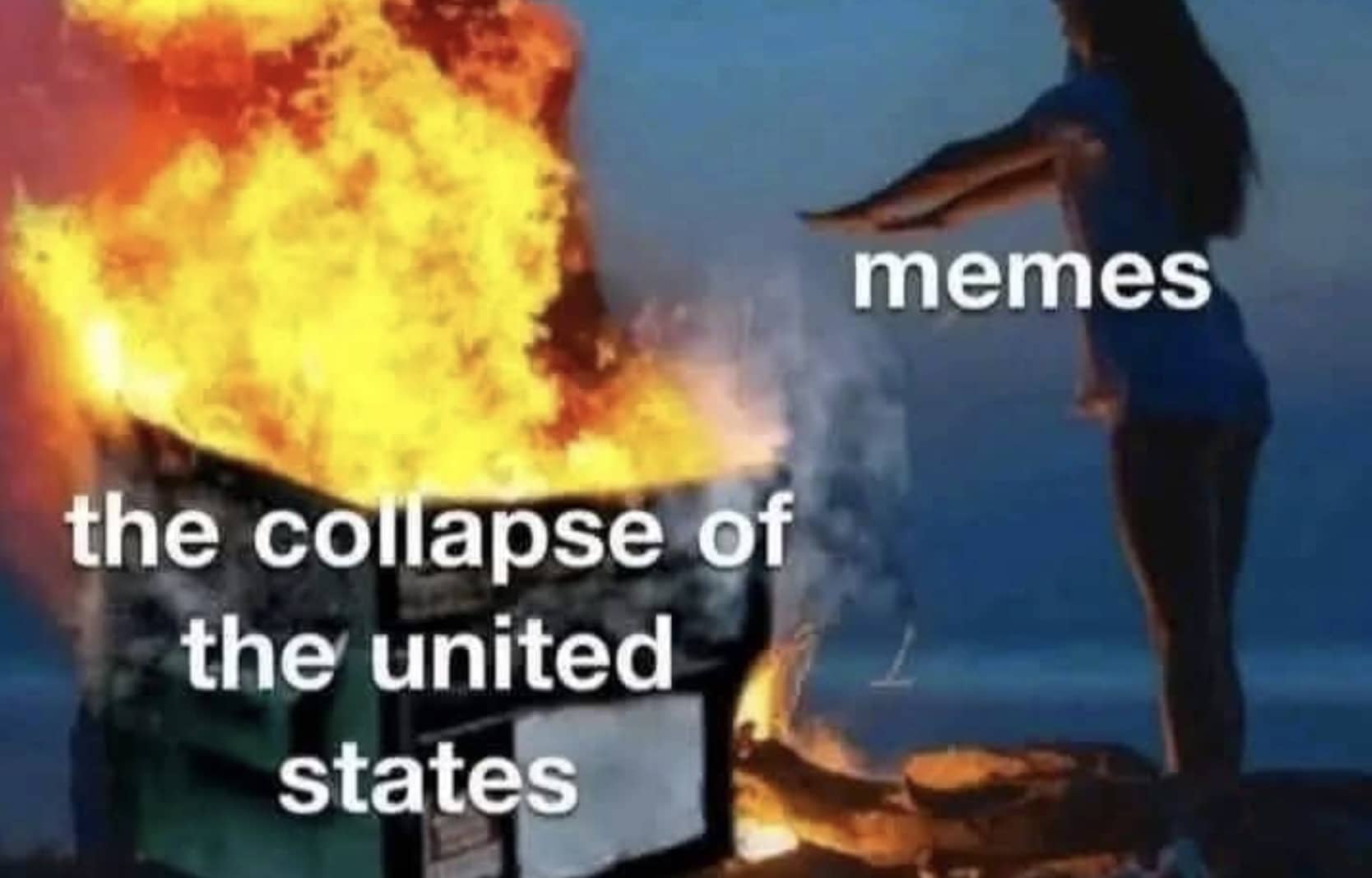 Woman warming her hands over a burning dumpster labeled collapse of the United States funny meme.