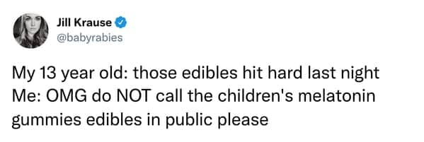 Tweet about a teenager referring to children's melatonin gummies as edibles.