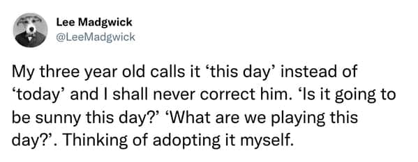 Tweet about a three-year-old using the phrase this day instead of today.