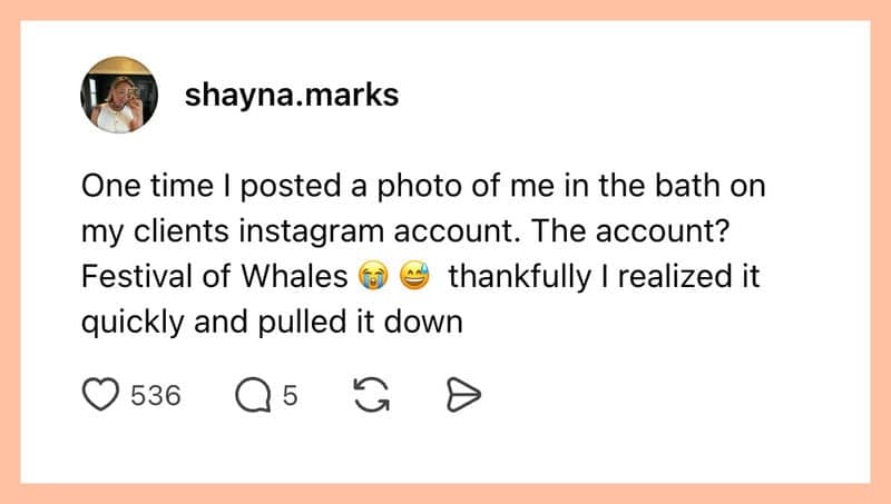 Text post detailing a social media manager error of accidentally posting a personal bathtub selfie onto a client's official Festival of Whales Instagram account.