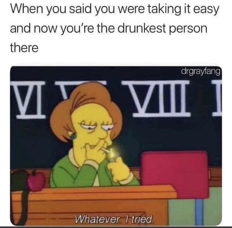 Edna Krabappel from The Simpsons lighting a cigarette at her classroom desk under text about intending to take it easy but becoming the most intoxicated person at the party in a funny classic meme.