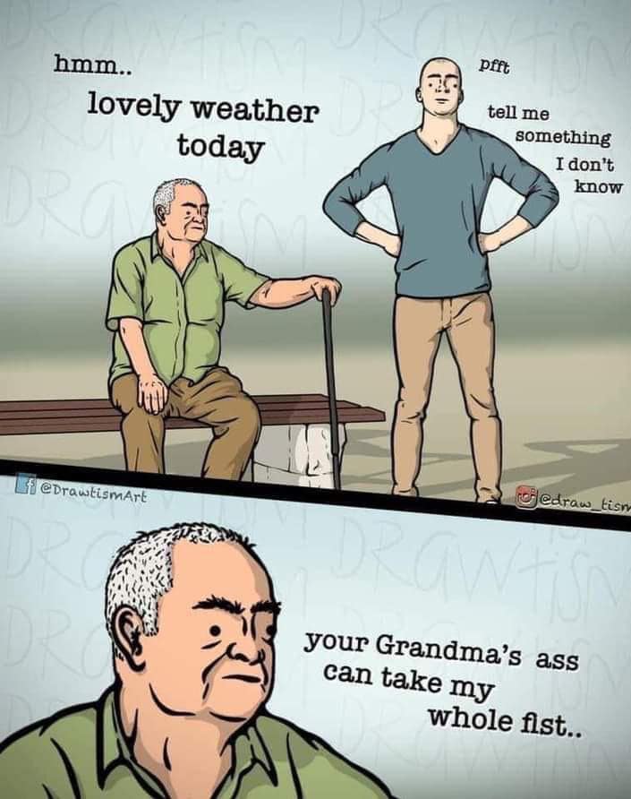 A shock humor comic strip by Drawtism operating as a best meme where an old man on a bench responds to a young man's cocky request with an unhinged personal insult about his grandmother.