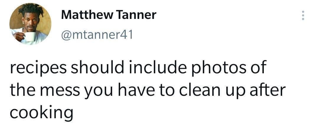 A kitchen reality tweet featured as a classic meme where Matthew Tanner proposes that online food recipes should include photos of the mountain of dirty pots and pans left behind.