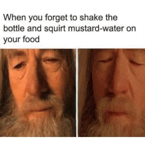 Gandalf the Grey grimacing with closed eyes in pure heartbreak, illustrating the tragedy of squirting un-shaken mustard water onto food in a classic meme.
