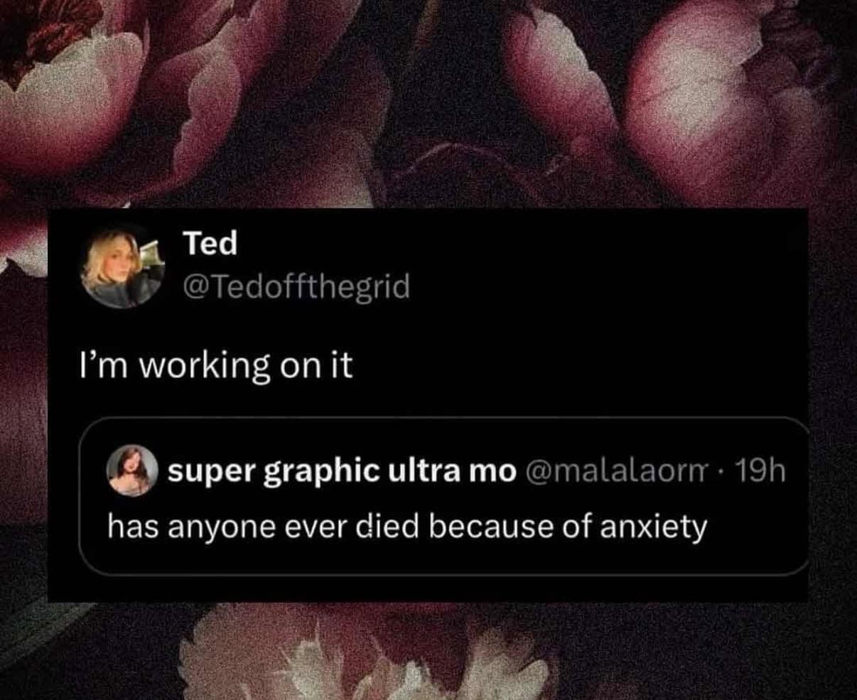 Tweet asking if anyone has died from anxiety, met with a deadpan response "I'm working on it" in an old meme format.