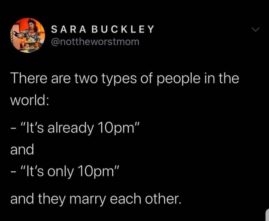 Text tweet by Sara Buckley identifying the two types of people in marriage as those who say "It's already 10pm" versus "It's only 10pm".