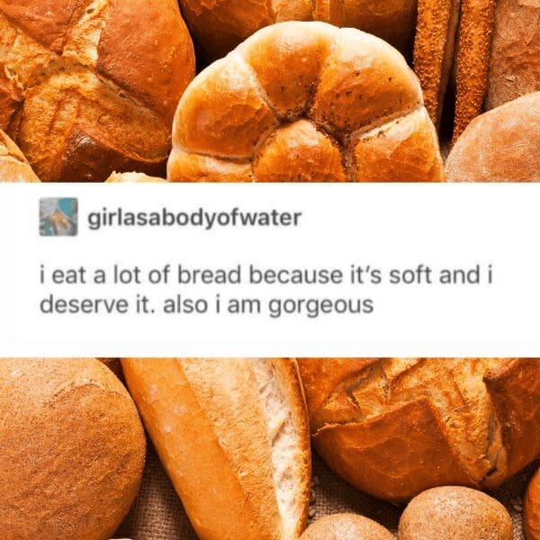 Delicious, crusty artisan loaves frame a Tumblr text post where a user proudly states they eat tons of bread because it's soft, they deserve it, and they're gorgeous.