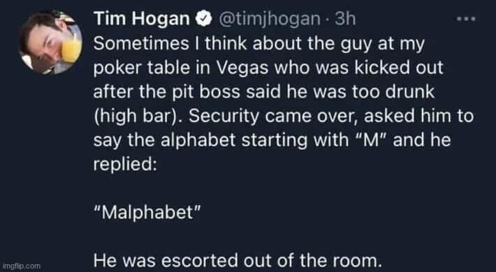 A Vegas casino story tweet operating as a classic meme by Tim Hogan detailing a drunk poker player who failed a sobriety test by declaring the alphabet starting with M as "Malphabet."
