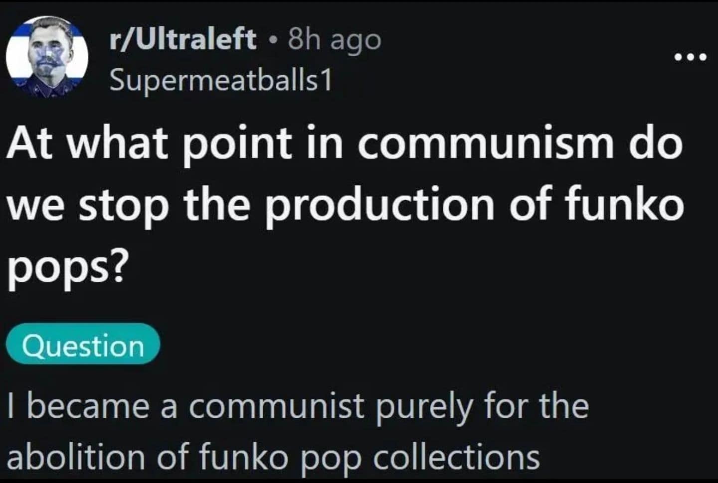 Reddit post screenshot from r/Ultraleft where a user asks at what stage of communism Funko Pop production gets shut down for good, serving up sharp political classic meme sarcasm.