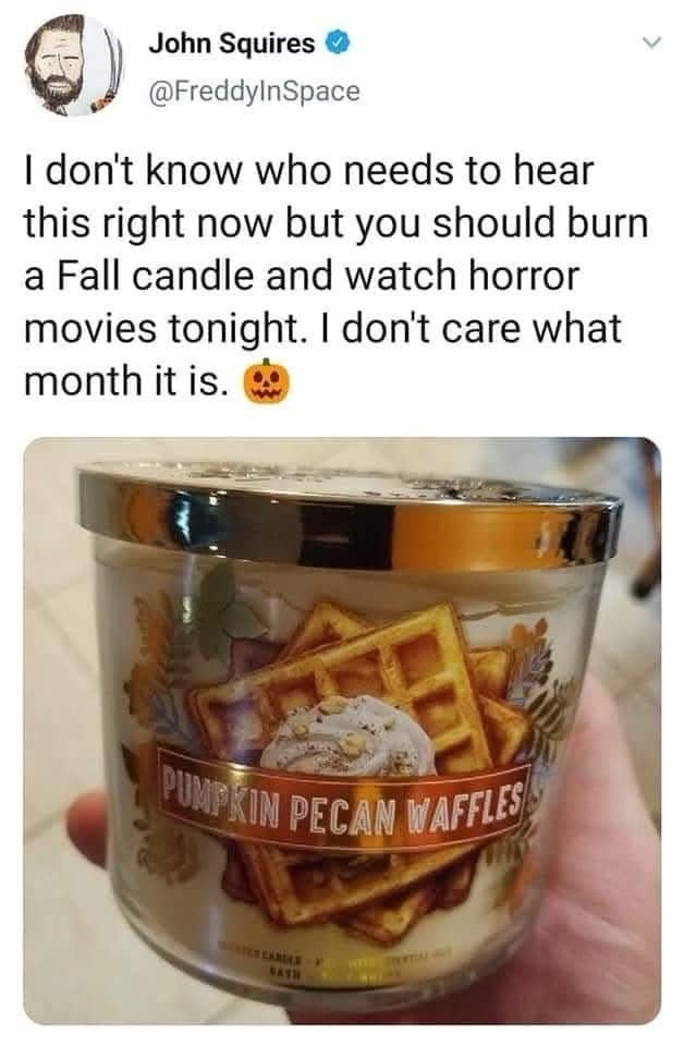 A year-round autumn mood post in this classic meme gallery showing a photo of a Bath & Body Works Pumpkin Pecan Waffles candle under a tweet urging people to watch horror movies regardless of the month.