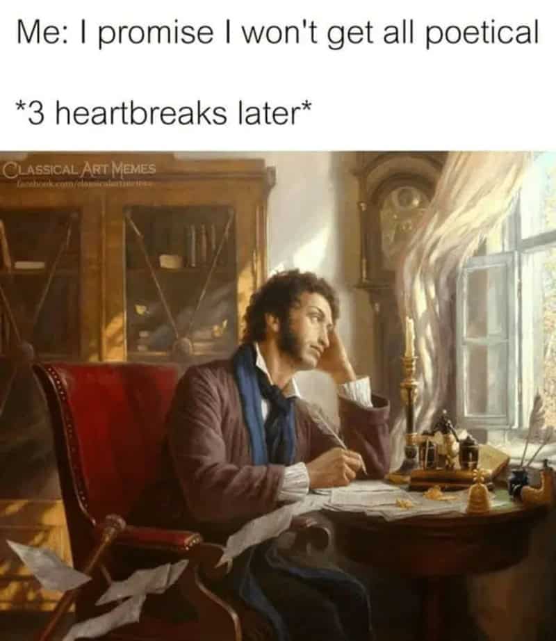 Romantic poet pivot classical art meme depicting a brooding writer sitting at a wooden desk with paper and quill, leaning his head on his hand by a window after promising not to get dramatic after heartbreaks.