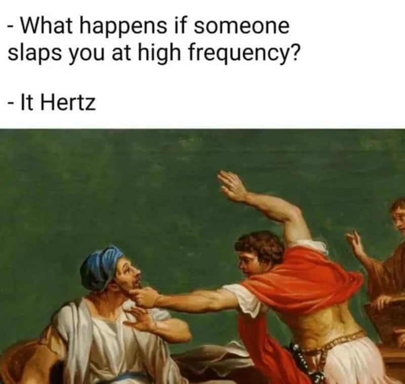 High-frequency physics pun classical art meme depicting an ancient Roman man slapping another across the face, paired with a pun about slapping at high frequency hurting ("Hertz").