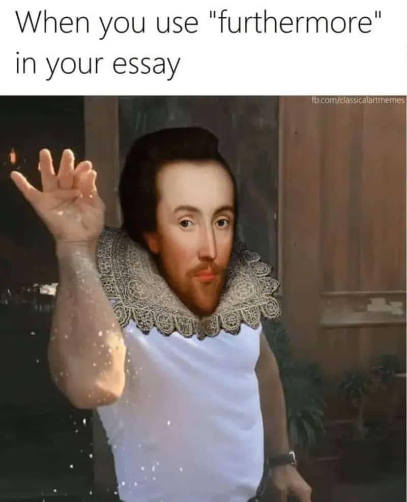 An academic flex classical art meme edit featuring Shakespeare's head photoshopped onto Salt Bae's body in an Elizabethan lace collar, illustrating the feeling of dropping the word "furthermore" into an essay.