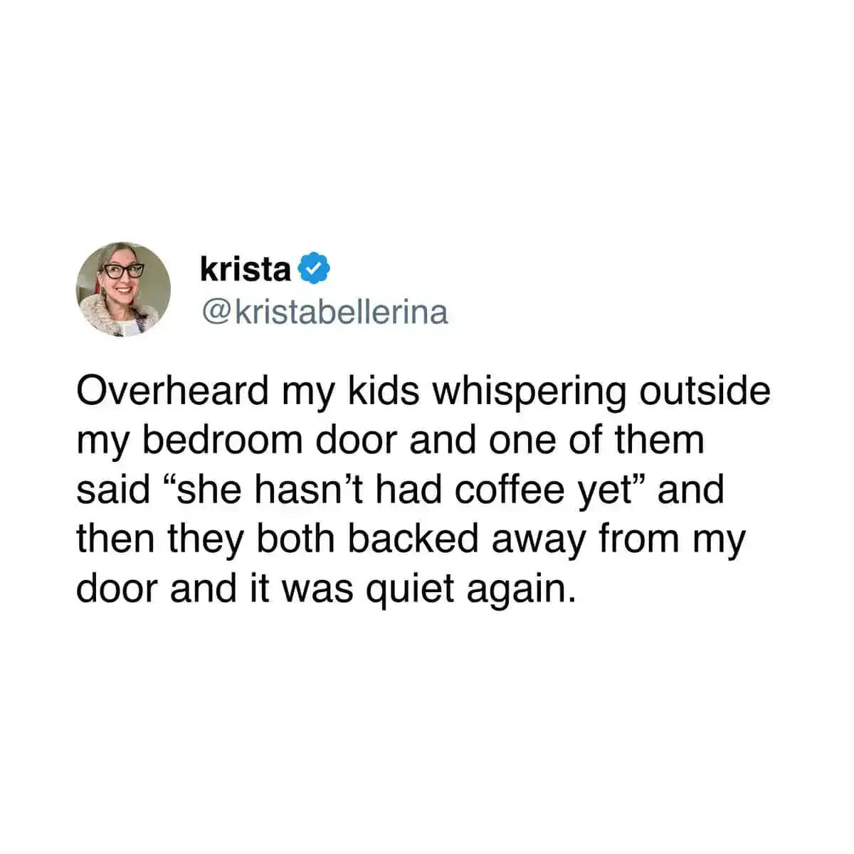 A funny coffee tweet by @kristabellerina describing how her kids wisely retreated from her bedroom door after realizing she had not consumed caffeine yet.