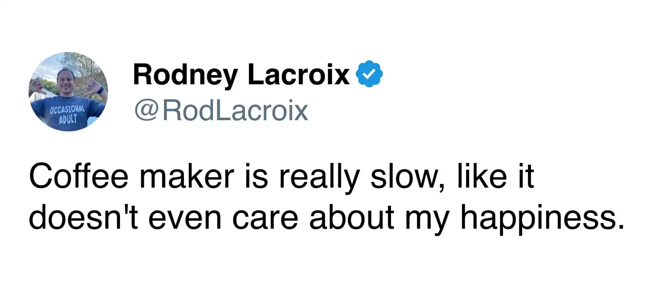 A daily morning struggle coffee meme tweet by Rodney Lacroix, complaining that his drip coffee maker brews so slowly it clearly does not care about his happiness.