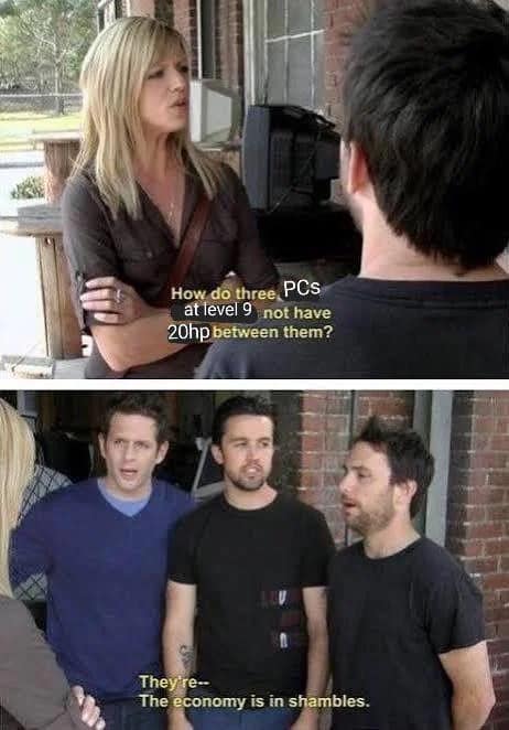It's Always Sunny crossover dnd meme where Dee asks how three level 9 player characters have under 20 total hit points left, only to be told the fantasy economy is in shambles.