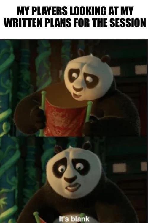 A Dungeon Master prep d&d meme featuring Po from Kung Fu Panda looking at an empty scroll after players ask to see the written plans for the session.