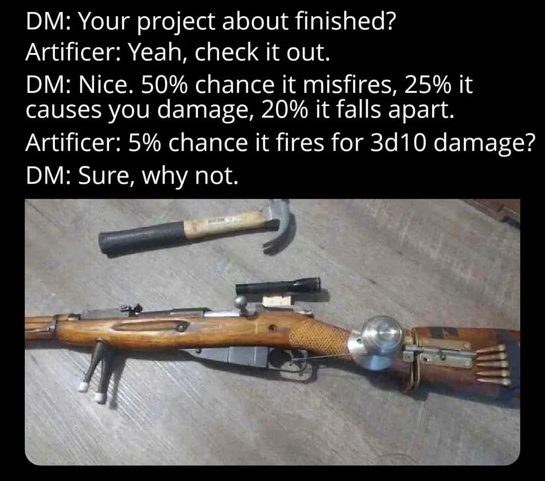 Dnd meme depicting a bizarre cobbled-together firearm made from a rifle, claw hammer, bike bell, and scope, summarizing an Artificer's volatile custom creation.