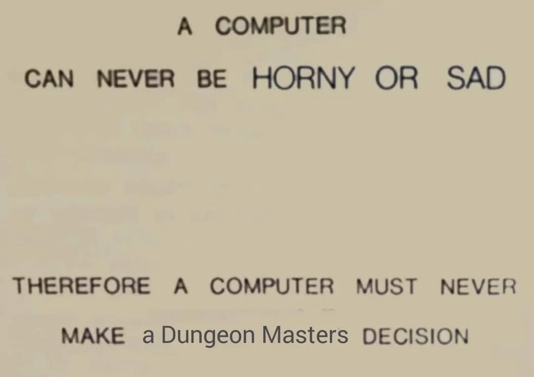 An AI vs human DM dnd meme modifying an iconic vintage technology memo to state that computers can never feel horny or sad, so they must never make a Dungeon Master decision.