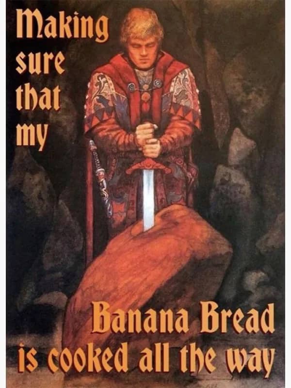 Knight sword artwork captioned about making sure banana bread is fully baked, funny memes.