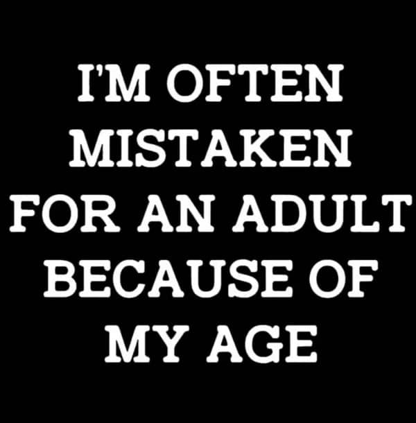 Text graphic stating mistaken for an adult because of age funny humor meme.