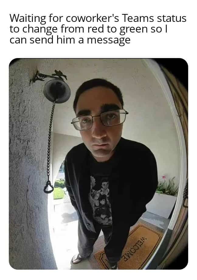 Fish-eye lens view of man standing on porch with Teams status meme text.