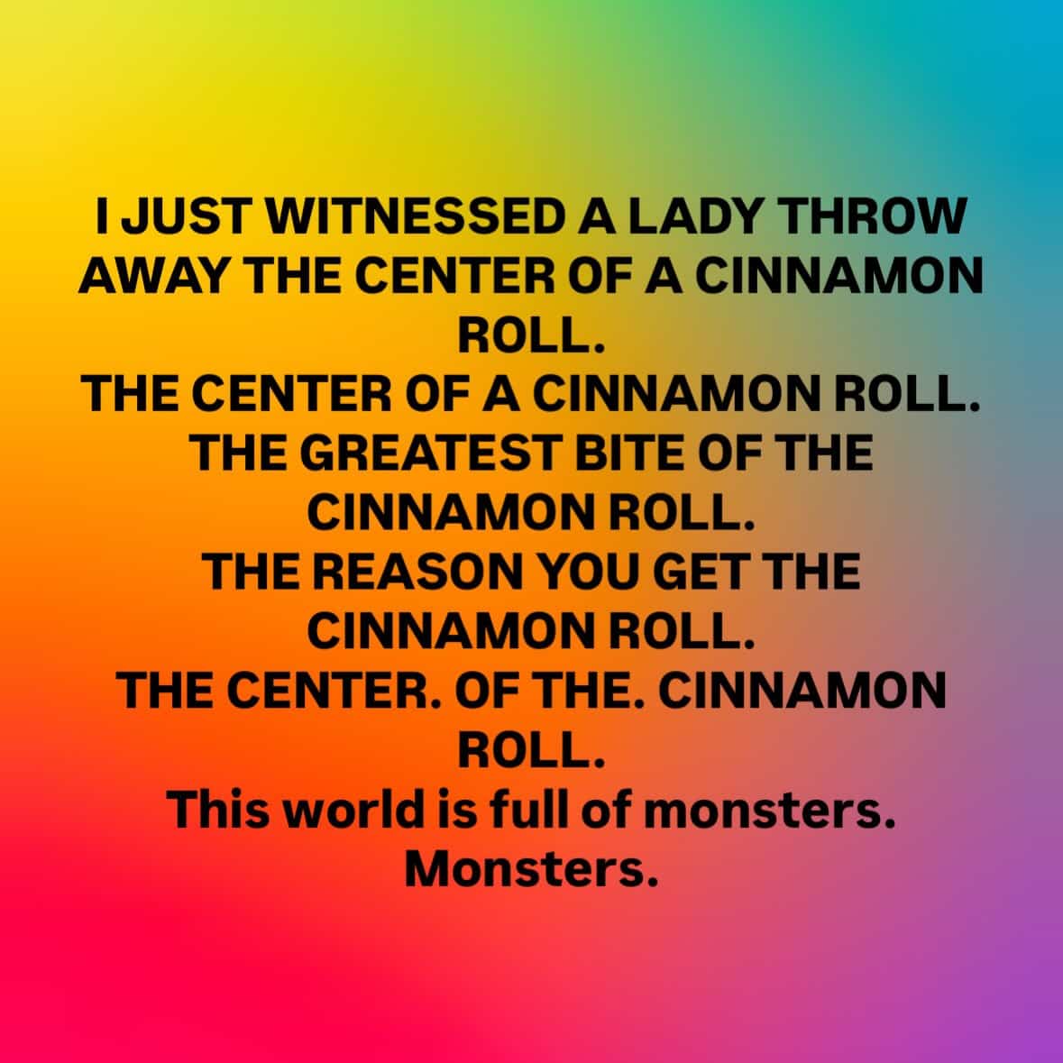 Relatable funny memes post ranting about someone throwing away the center of a cinnamon roll.