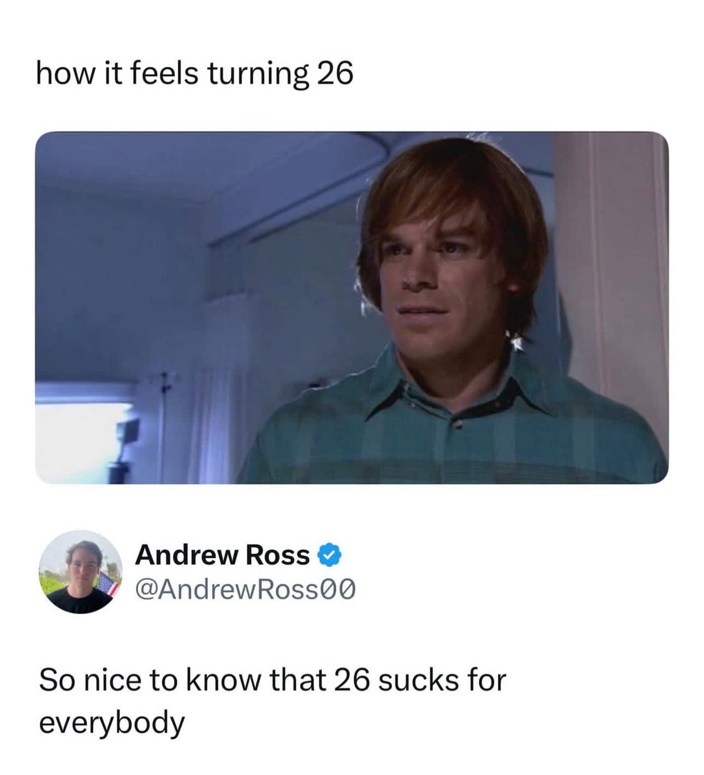 Character Dexter Morgan in young wig meme caption about turning twenty six years old.