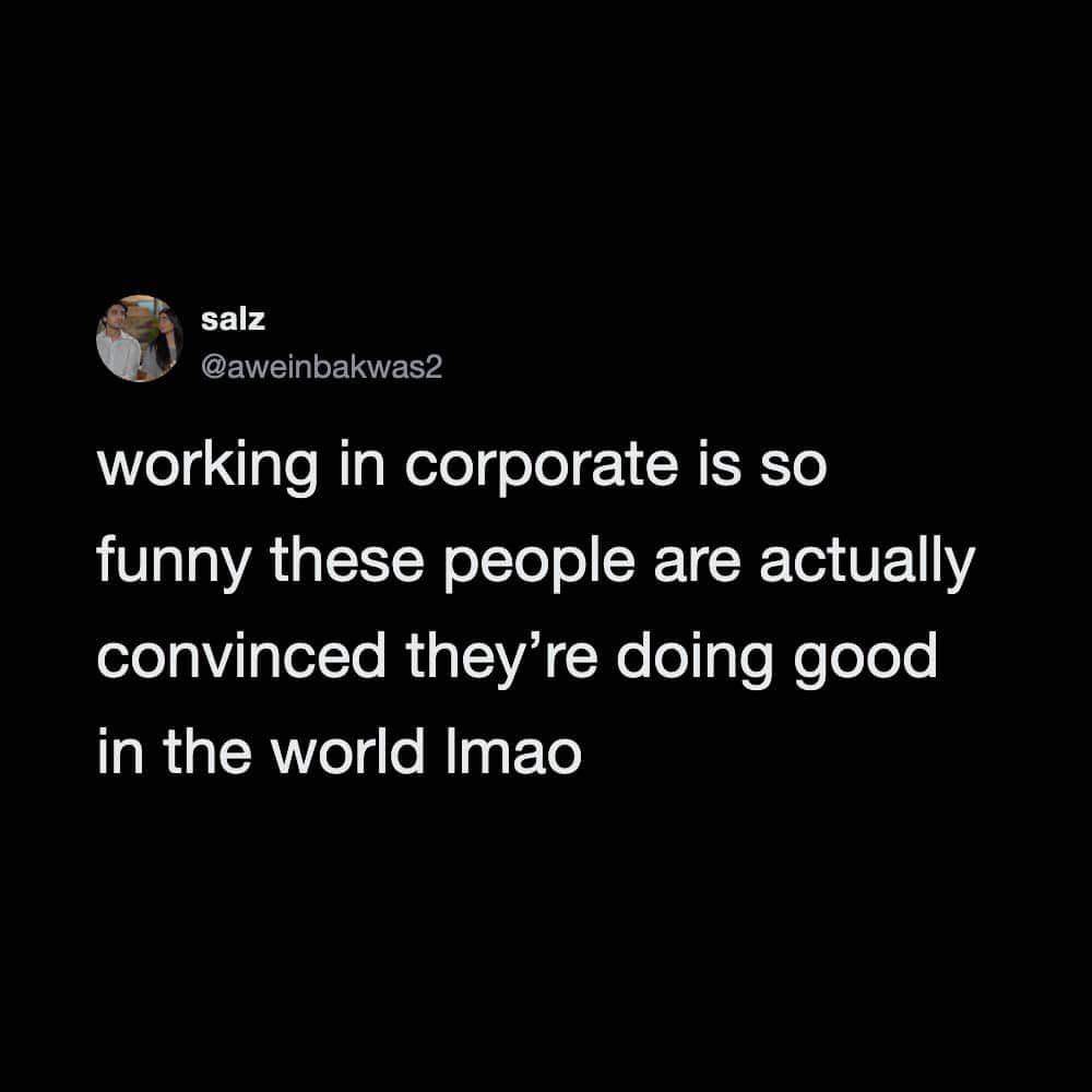 Text post on black background reflecting on corporate jobs and working in corporate funny memes.