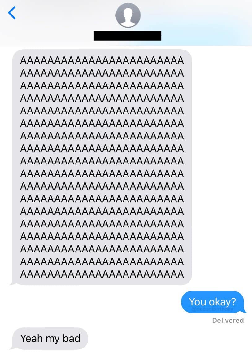 Text thread featuring an accidental pocket-dial wall of uppercase letter screams that gets resolved with a calm "Yeah my bad" after a concerned check-in.