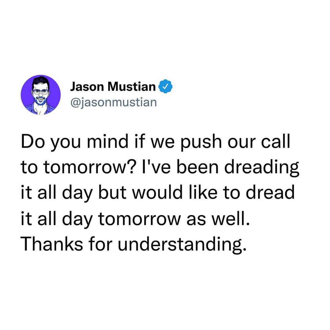 Post proposing moving a work call to tomorrow just to dread it twice as much.