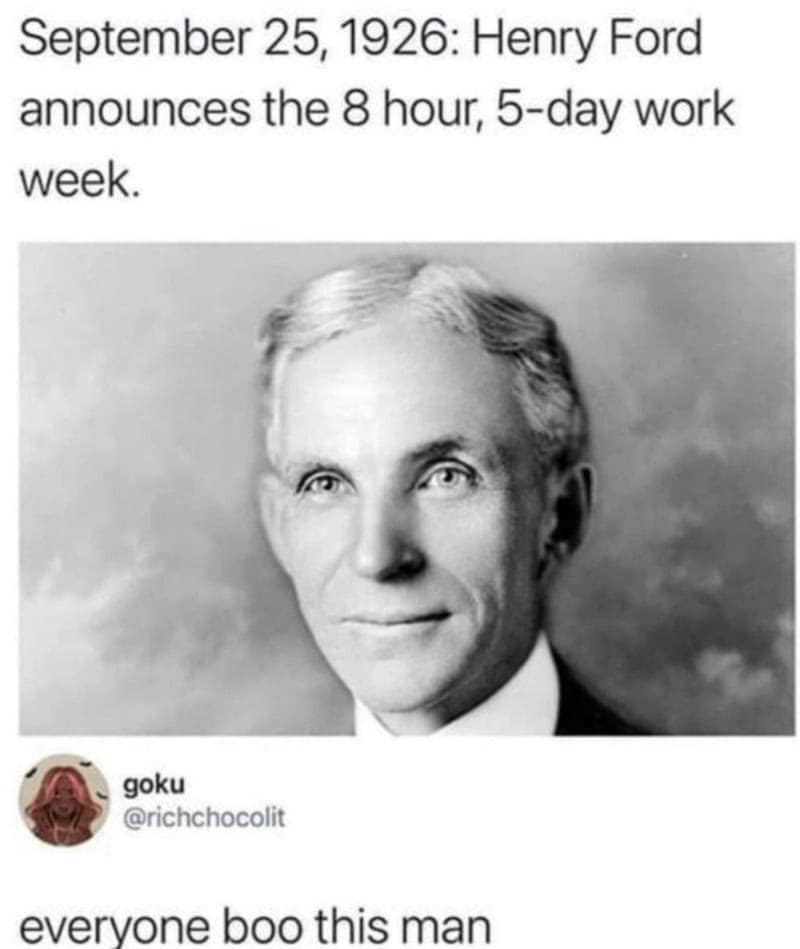 A historical work week satire funny work meme showing Henry Ford announcing the 8-hour, 5-day work week, met with a tweet telling everyone to boo him.