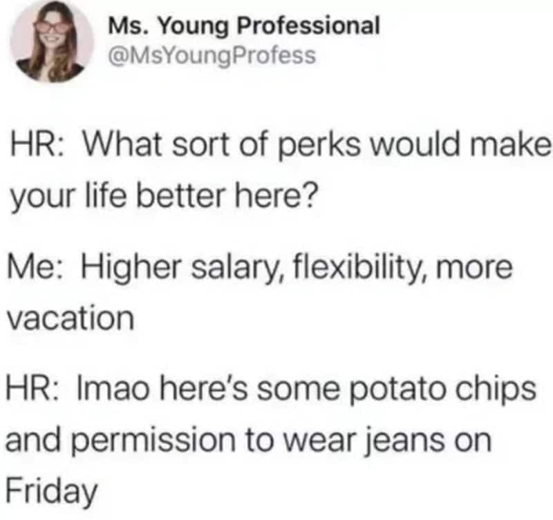 Corporate perk disappointment funny work meme tweet contrasting requests for higher pay and PTO with HR offering chips and casual Friday jeans.
