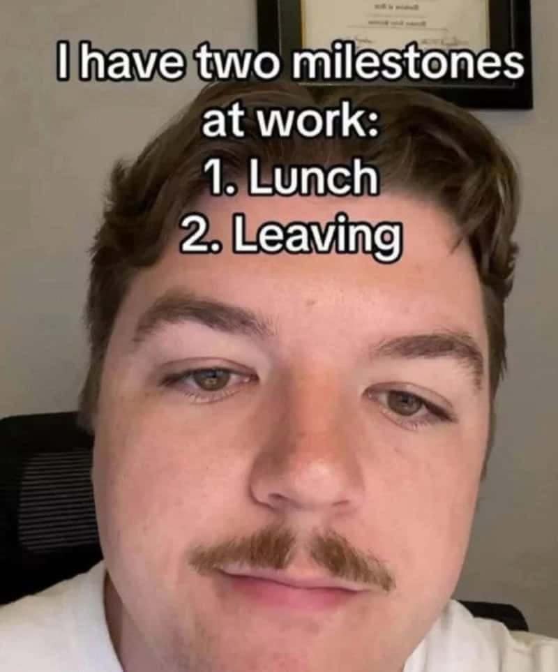 A daily shift goal funny work meme displaying a close-up selfie of a man listing his only two work milestones as lunch and leaving.