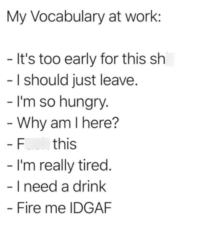 Internal office thoughts funny work meme listing daily workplace vocabulary ranging from "I'm so hungry" to "Fire me IDGAF."