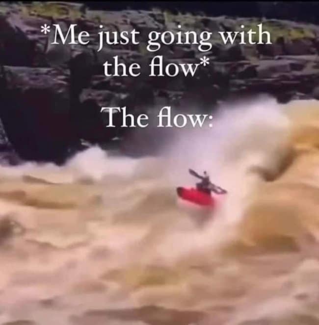 A chaotic life progression hangover meme showing a lone red kayak getting violently flipped in raging brown whitewater rapids, captioned "Me just going with the flow The flow:".