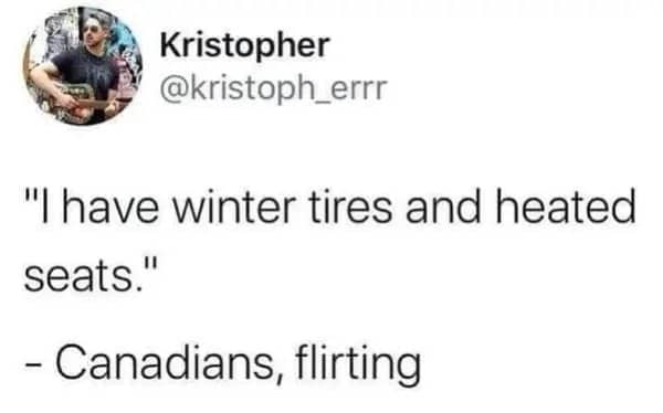 Funny meanwhile in Canada meme tweet claiming winter tires and heated seats are ultimate flirting.