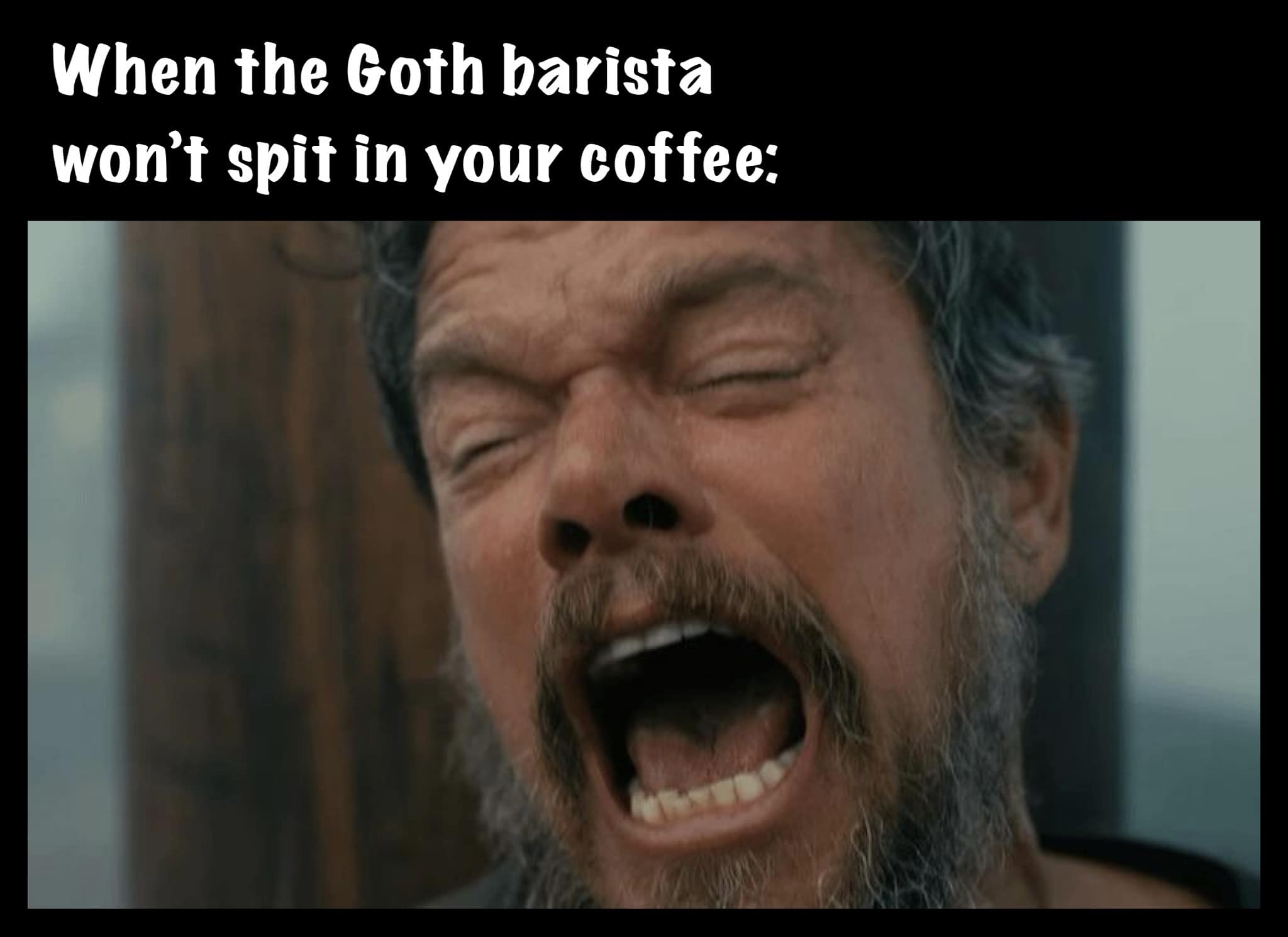 A dramatic meme dump reaction image featuring a bearded man screaming in agony under text about a goth barista refusing to spit in coffee.