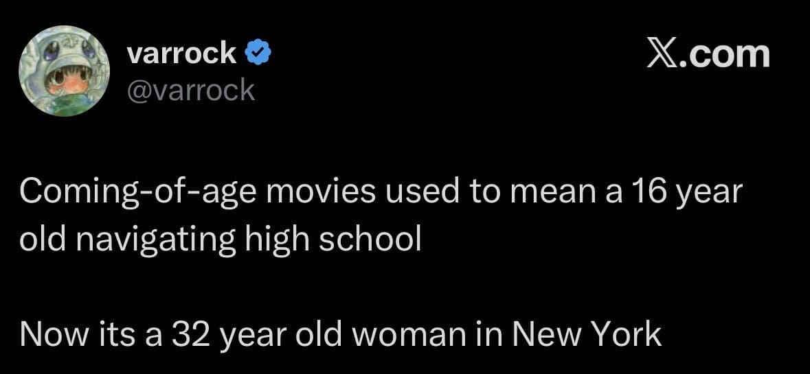 A film genre evolution tweet in a meme dump by @varrock noting that coming-of-age movies shifted from 16-year-olds in high school to 32-year-old women in New York.